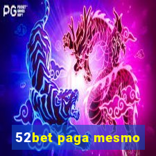 52bet paga mesmo